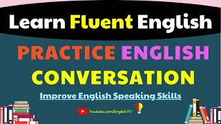 Learn Fluent English | Practice English Conversation | Improve English Speaking Skills ✔