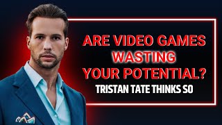 Tristan Tate’s Take: Why Video Games Are a Waste of Time