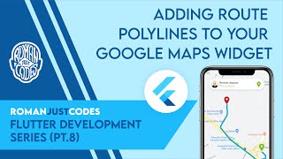 Adding Route Polylines to your Google Maps Widget - Flutter Dev Series by Roman Just Codes (S1E8)