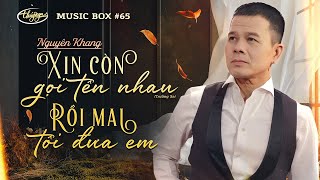 Nguyên Khang - Xin Còn Gọi Tên Nhau & Rồi Mai Tôi Đưa Em | LIVE | Music Box #65
