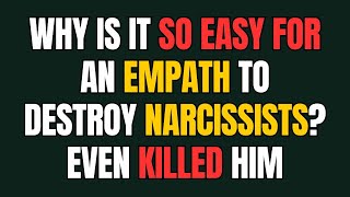 why is it so easy for an empath to destroy narcissists? even killed him |NPD|Narcissist Exposed