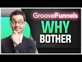 WHY BOTHER WITH GROOVEFUNNELS FREE LIFETIME ACCOUNT