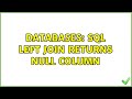 Databases: SQL left join returns null column (3 Solutions!!)