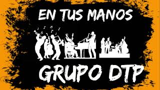 GRUPO DTP - EN TUS MANOS