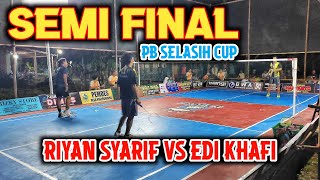 SEMIFINAL 🔥 RIYAN/SYARIF VS EDI/KHAFI | PB SELASIH CUP