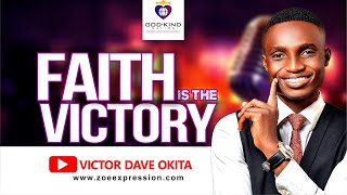 Faith Is The Victory _ Victor Dave Okita