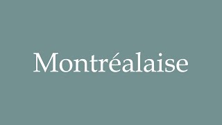 How to Pronounce ''Montréalaise'' (Montrealer) Correctly in French