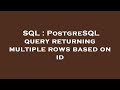 SQL : PostgreSQL query returning multiple rows based on id
