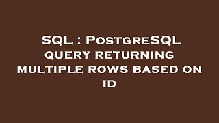 SQL : PostgreSQL query returning multiple rows based on id