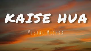 Kaise Hua - Lyrics | Kabir Singh | Vishal Mishra , Manoj Muntashir