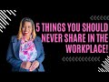 5 Things You Should Never Share in the Workplace