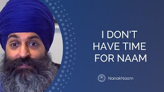 I Don't Have Time For Naam Simran