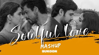 Soulful Love Mashup | Sukoon Lufs | Zaalima | Dildara | Sajdaa [ Bollywood LoFi ]