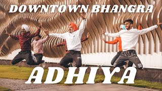 ADHIYA - Karan Aujla | DOWNTOWN Bhangra | Bhangra | YeahProof | Latest Punjabi Songs | Dance