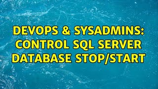 DevOps & SysAdmins: control SQL Server database stop/start (2 Solutions!!)