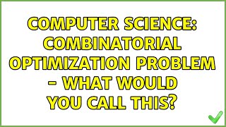 Computer Science: Combinatorial optimization problem - What would you call this?