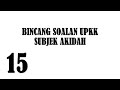 15. Bincang Soalan UPKK | SUBJEK AKIDAH