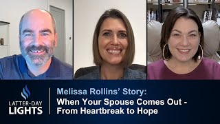 When Your Spouse Comes Out - From Heartbreak to Hope: Melissa Rollins' Story - Latter-Day Lights