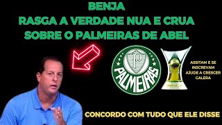 BENJA RASGA A VERDADE NUA E CRUA SOBRE O PALMEIRAS DE ABEL E VOCE PALMEIRENSE CONCORDA