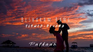 Besharam Rang [Slowed+Reverb] -Shilpa Rao, Vishal & Sheykhar | Pathaan | North Hills Music