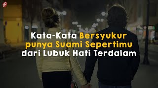 Kata-Kata Bersyukur punya Suami Sepertimu dari Lubuk Hati Terdalam