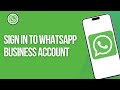 WhatsApp Business Login: How to Sign in to WhatsApp Business Account (2025)