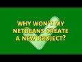 Why won't my Netbeans create a new project? (2 Solutions!!)