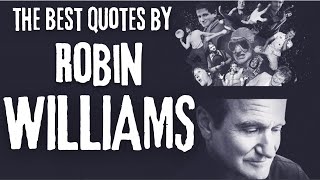 Quotes Robin Williams - 100 Inspiring Quotes From Robin Williams That Will Motivate And Inspire You