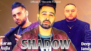 Shadow (Official Video) Karan Aujla Ft Deep Jandu|Dilawar Mander|Latest Punjabi Songs 2021 |