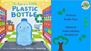 Read Aloud Kids Books: The Life of A Little Plastic Bottle- Understand Why We Should Recycle Plastic