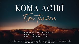 Koma Agirî - Em tenûra