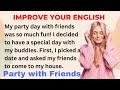 Party With Friends | Improve your English | Speak English Fluently  | Level 1 | Shadowing Method