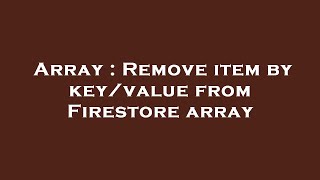 Array : Remove item by key/value from Firestore array