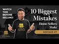 The Ten BIGGEST Mistakes Home Sellers Make - Ep #7