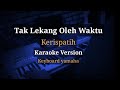 Tak Lekang Oleh Waktu - Kerispatih , (Karaoke Version)