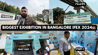 BIGGEST EXHIBITION IN BANGALORE IFEX 2024🏭72nd IFC || PART-1