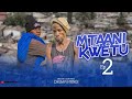 MTAANI KWETU - EPISODE 02 | STARRING CHUMVINYINGI