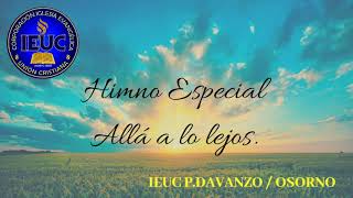 Himno Especial: Allá a lo lejos/ IEUC P.DAVANZO/OSORNO.