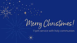 11pm Christmas Eve Service - December 24, 2024