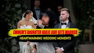 Eminem's Daughter Hailie Jade Gets Married - Heartwarming Wedding Moments