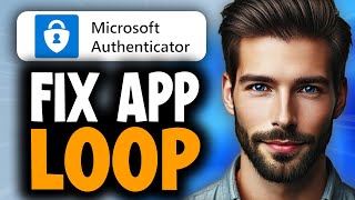 How To Fix Microsoft Authenticator App Loop Problem - Full Guide