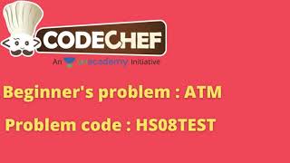 Codechef || beginner's problems : ATM || Problem code : HS08TEST ||C++