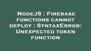 NodeJS : Firebase functions cannot deploy : SyntaxError: Unexpected token function