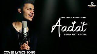 Aadat | Atif Aslam | Siddhant Arora | Unplugged cover Lyrics Song