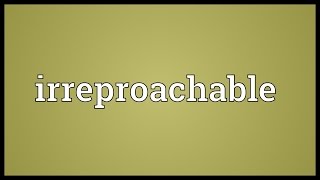 Irreproachable Meaning