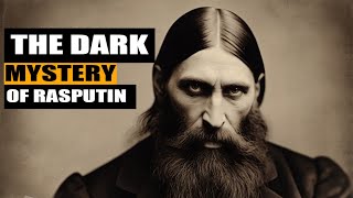 The Dark Mystery of Rasputin: Russia's Mad Monk