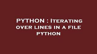 PYTHON : Iterating over lines in a file python