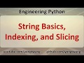 Engineering Python 05A: String Basics, Indexing, and Slicing