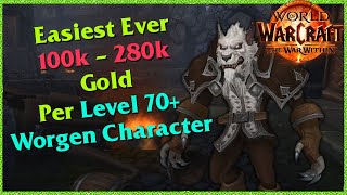 [WoW-TWW] Easiest 100k-280k Gold with only a level 70+ Worgen Alt