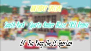 (MY 17TH BIRTHDAY SPECIAL) South Park - Sparta Amber Blaze FRSE Remix